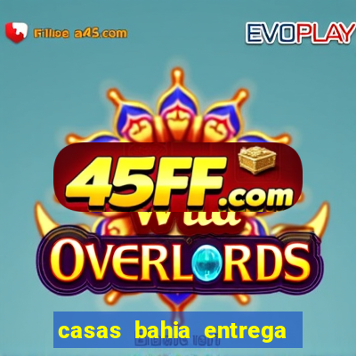 casas bahia entrega de domingo